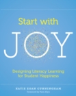 Start with Joy : Designing Literacy Learning for Student Happiness - Book