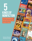 5 Kinds of Nonfiction : Enriching Reading and Writing Instruction with Children's Books - Book