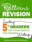 Patterns of Revision, Grade 5 : Inviting 5th Graders into Conversations That Elevate Writing - Book