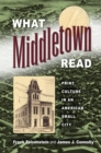 What Middletown Read : Print Culture in an American Small City - Book