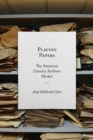 Placing Papers : The American Literary Archives Market - Book