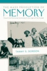 The Mass Production of Memory : Travel and Personal Archiving in the Age of the Kodak - Book