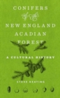 Conifers of the New England–Acadian Forest : A Cultural History - Book