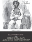 Twelve Years a Slave: Narrative of Solomon Northup - eBook