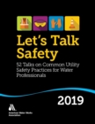 Let’s Talk Safety 2019 : 52 Talks on Common Utility Safety Practices for Water Professionals - Book