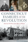 Connecticut Families of the Revolution : American Forebears from Burr to Wolcott - eBook