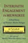 Interfaith Engagement in Milwaukee : A Brief History of Christian-Muslim Dialogue - Book