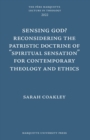 Sensing God? Reconsidering the Patristic Doctrine of ""Spiritual Sensation"" for Contemporary Theology and Ethics - Book