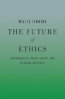 The Future of Ethics : Sustainability, Social Justice, and Religious Creativity - eBook