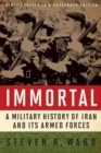 Immortal : A Military History of Iran and Its Armed Forces - Book