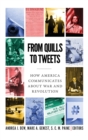From Quills to Tweets : How America Communicates about War and Revolution - Book