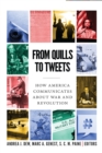 From Quills to Tweets : How America Communicates about War and Revolution - eBook