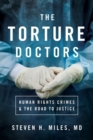 The Torture Doctors : Human Rights Crimes and the Road to Justice - Book