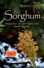 Sorghum : Production, Growth Habits and Health Benefits - eBook