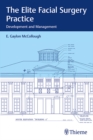 The Elite Facial Surgery Practice : Development and Management - Book