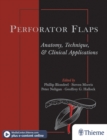 Perforator Flaps : Anatomy, Technique, & Clinical Applications - eBook