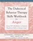 Dialectical Behavior Therapy Skills Workbook for Anger : Using DBT Mindfulness and Emotion Regulation Skills to Manage Anger - eBook
