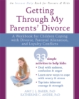 Getting Through My Parents' Divorce : A Workbook for Dealing with Parental Alienation, Loyalty Conflicts, and Other Tough Stuff - Book