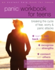 Panic Workbook for Teens : Breaking the Cycle of Fear, Worry, and Panic Attacks - eBook