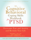 Cognitive Behavioral Coping Skills Workbook for PTSD : Overcome Fear and Anxiety and Reclaim Your Life - eBook