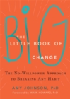 The Little Book of Big Change : The No-Willpower Approach to Breaking Any Habit - Book