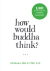How Would Buddha Think? : 1,501 Right-Intention Teachings for Cultivating a Peaceful Mind - Book