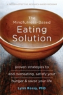 The Mindfulness-Based Eating Solution : Proven Strategies to End Overeating, Satisfy Your Hunger, and Savor Your Life - Book