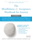 The Mindfulness and Acceptance Workbook for Anxiety : A Guide to Breaking Free From Anxiety, Phobias, and Worry Using Acceptance and Commitment Therapy - Book