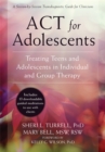 ACT for Adolescents : Treating Teens and Adolescents in Individual and Group Therapy - Book
