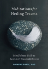 Meditations for Healing Trauma : Mindfulness Skills to Relieve Post-Traumatic Stress - Book