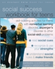 Social Success Workbook for Teens : Skill-Building Activities for Teens with Nonverbal Learning Disorder, Asperger's Disorder, and Other Social-Skill Problems - eBook