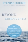 Beyond Mindfulness : The Direct Approach to Lasting Peace, Happiness, and Love - Book