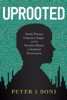 Uprooted : Family Trauma, Unknown Origins, and the Secretive History of Artificial Insemination - Book