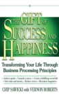 The Gift of Success and Happiness : Transforming Your Life Through Business Process Principles - eBook