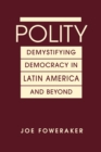 Polity : Demystifying Democracy in Latin America & Beyond - Book