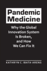Pandemic Medicine : Why the Global Innovation System Is Broken, and How We Can Fix It - Book