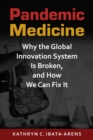 Pandemic Medicine : Why the Global Innovation System Is Broken, and How We Can Fix It - Book