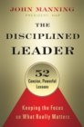The Disciplined Leader : Keeping the Focus on What Really Matters - eBook