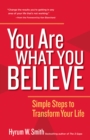 You Are What You Believe : Simple Steps to Transform Your Life - eBook