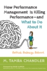 How Performance Management Is Killing Performance-and What to Do About It : Rethink, Redesign, Reboot - eBook