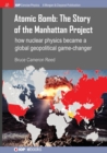 Atomic Bomb: The Story of the Manhattan Project : How nuclear physics became a global geopolitical game-changer - Book