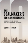 The Dealmaker's Ten Commandments : Ten Essential Tools for Business Forged in the Trenches of Hollywood - eBook