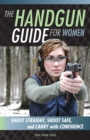 The Handgun Guide for Women : Shoot Straight, Shoot Safe, and Carry with Confidence - eBook