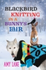 Blackbird Knitting in a Bunny's Lair - Book