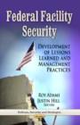 Federal Facility Security : Development of Lessons Learned & Management Practices - Book