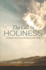 The Call to Holiness : Pursuing the Heart of God for the Love of the World - eBook