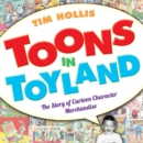 Toons in Toyland : The Story of Cartoon Character Merchandise - Book