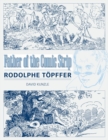 Father of the Comic Strip : Rodolphe Topffer - eBook