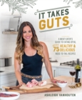 It Takes Guts : A Meat-Eater's Guide to Eating Offal with over 75 Delicious Nose-to-Tail Recipes - Book