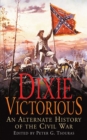 Dixie Victorious : An Alternate History of the Civil War - eBook